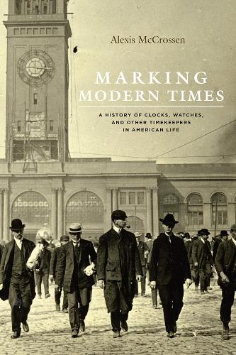 Бумажная книга «Marking Modern Times: A History of Clocks, Watches, and Other Timekeepers in American Life», автор Алексис МакКроссен - фото №1
