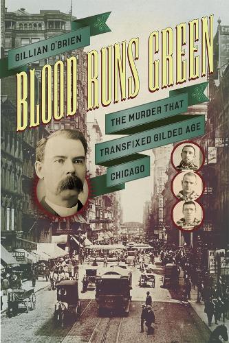 Бумажная книга «Blood Runs Green: The Murder That Transfixed Gilded Age Chicago», автор Джиллиан О'Брайен - фото №1