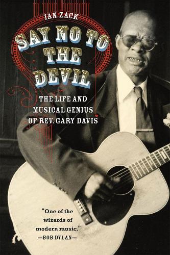 Бумажная книга «Say No to the Devil: The Life and Musical Genius of Rev. Gary Davis», автор Ян Зак - фото №1