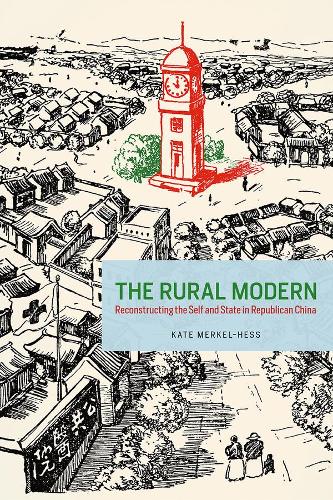Бумажная книга «The Rural Modern: Reconstructing the Self and State in Republican China», автор Кейт Меркель-Хесс - фото №1
