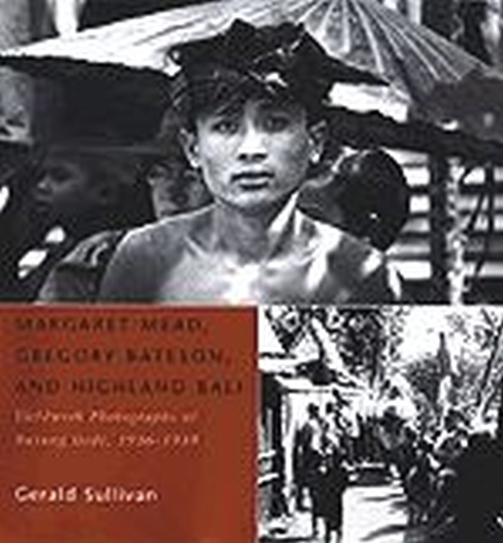 Бумажная книга «Margaret Mead, Gregory Bateson, and Highland Bali: Fieldwork Photographs of Bayung Gede, 1936-1939», автор Джеральд Салливан - фото №1