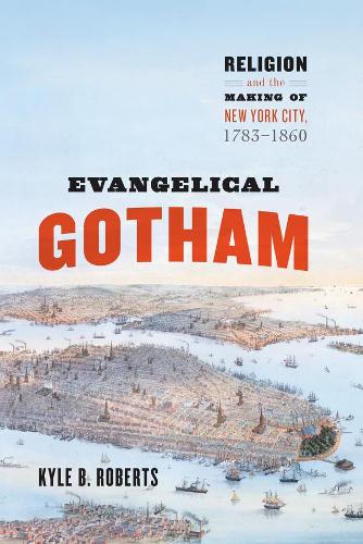 Бумажная книга «Evangelical Gotham: Religion and the Making of New York City, 1783-1860», автор Кайл Б. Робертс - фото №1