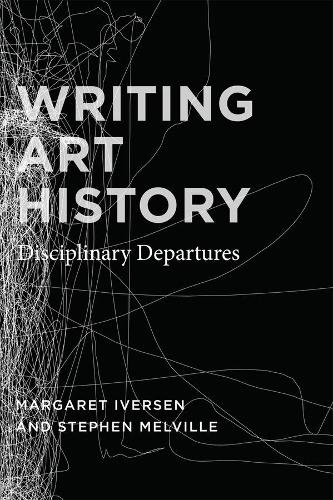 Паперова книга «Writing Art History: Disciplinary Departures», авторів Маргарет Іверсен, Стівен Мелвілл - фото №1