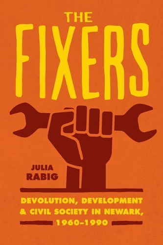 Паперова книга «The Fixers: Devolution, Development, and Civil Society in Newark, 1960-1990», автор Джулія Рабіг - фото №1