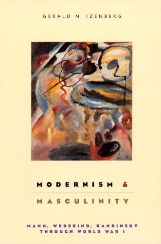 Бумажная книга «Modernism and Masculinity: Mann, Wedekind, Kandinsky through World War I», автор Джеральд Изенберг - фото №1
