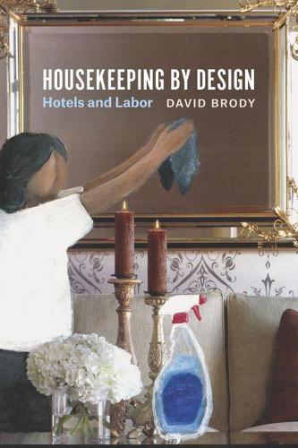 Паперова книга «Housekeeping by Design: Hotels and Labor», автор Девід Броуді - фото №1