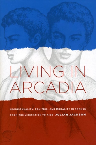 Paper book «Living in Arcadia: Homosexuality, Politics, and Morality in France from the Liberation to AIDS», author Julian Jackson - фото №1