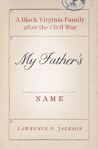 Бумажная книга «My Father's Name: A Black Virginia Family after the Civil War», автор Лоуренс П. Джексон - фото №1