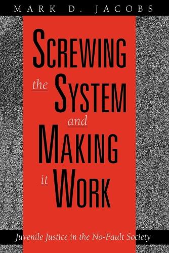 Бумажная книга «Screwing the System and Making it Work: Juvenile Justice in the No-Fault Society», автор Марк Д. Джейкобс - фото №1
