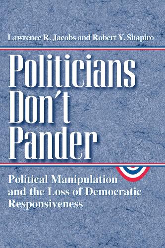 Бумажная книга «Politicians Don't Pander: Political Manipulation and the Loss of Democratic Responsiveness», авторов Лоуренс Р. Джейкобс, Роберт Ю. Шапиро - фото №1