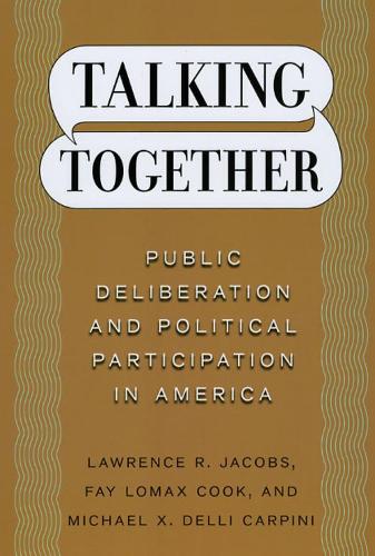 Бумажная книга «Talking Together: Public Deliberation and Political Participation in America», авторов Фэй Ломакс Кук, Лоуренс Р. Джейкобс, Майкл X. Делл Карпини - фото №1