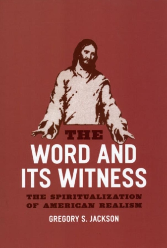 Бумажная книга «The Word and Its Witness: The Spiritualization of American Realism», автор Грегори С. Джексон - фото №1