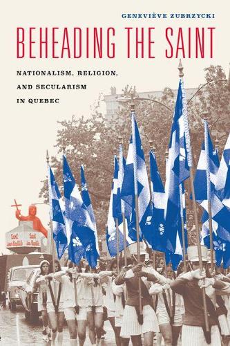 Бумажная книга «Beheading the Saint: Nationalism, Religion, and Secularism in Quebec», автор Женевьева Зубжицки - фото №1
