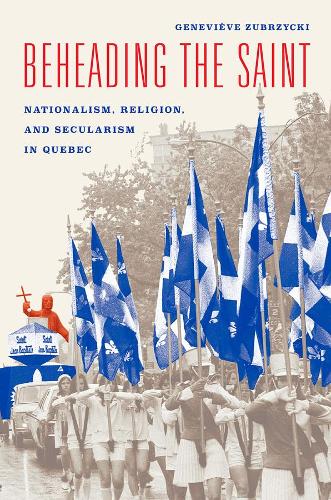 Бумажная книга «Beheading the Saint – Nationalism, Religion, and Secularism in Quebec», автор Женевьева Зубжицки - фото №1