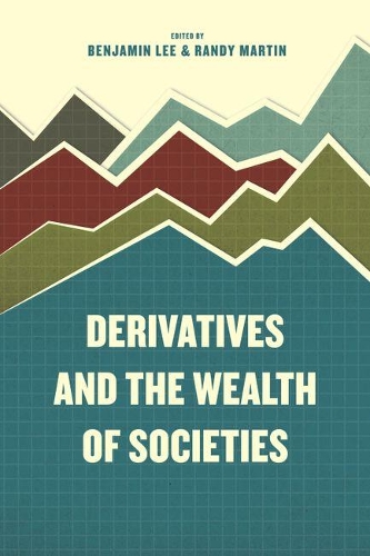 Паперова книга «Derivatives and the Wealth of Societies», авторів Бенджамін Лі, Мартін Ренді, Ренді Мартін - фото №1