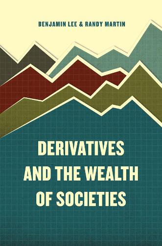 Паперова книга «Derivatives and the Wealth of Societies», авторів Бенджамін Лі, Мартін Ренді, Ренді Мартін - фото №1