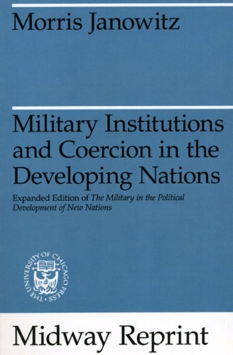 Бумажная книга «Military Institutions and Coercion in the Developing Nations: The Military in the Political Development of New Nations», автор Моррис Яновиц - фото №1