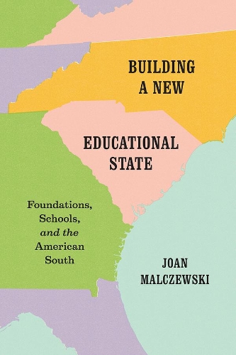 Паперова книга «Building a New Educational State: Foundations, Schools, and the American South», автор Джоан Мальчевські - фото №1