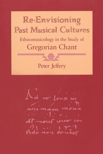 Бумажная книга «Re-Envisioning Past Musical Cultures: Ethnomusicology in the Study of Gregorian Chant», автор Питер Джеффери - фото №1