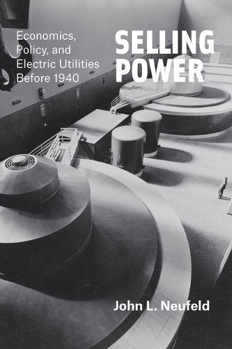 Бумажная книга «Selling Power: Economics, Policy, and Electric Utilities Before 1940», автор Джон Л. Нойфельд - фото №1