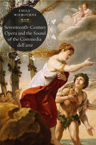 Бумажная книга «Seventeenth-Century Opera and the Sound of the Commedia dell'Arte», автор Эмили Уилборн - фото №1