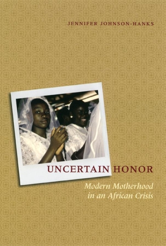 Бумажная книга «Uncertain Honor: Modern Motherhood in an African Crisis», автор Дженнифер Джонсон-Хэнкс - фото №1