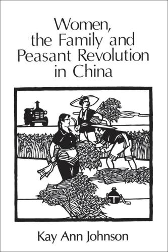 Бумажная книга «Women, the Family, and Peasant Revolution in China», автор Кей Энн Джонсон - фото №1