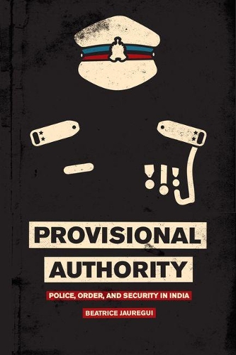 Бумажная книга «Provisional Authority: Police, Order, and Security in India», автор Беатрис Жорегуи - фото №1