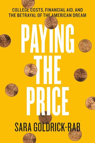 Бумажная книга «Paying the Price: College Costs, Financial Aid, and the Betrayal of the American Dream», автор Сара Голдрик-Раб - фото №1