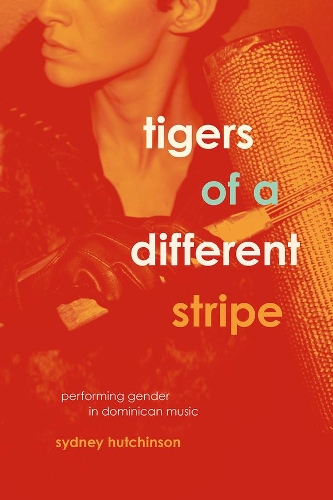 Паперова книга «Tigers of a Different Stripe: Performing Gender in Dominican Music», автор Сідні Хатчінсон - фото №1
