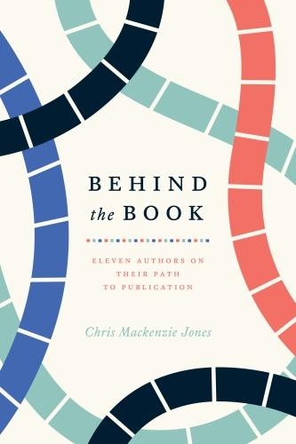 Паперова книга «Behind the Book: Eleven Authors on Their Path to Publication», автор Кріс Маккензі Джонс - фото №1