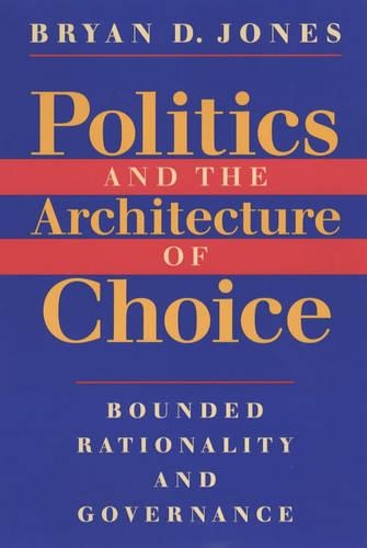 Бумажная книга «Politics and the Architecture of Choice: Bounded Rationality and Governance», автор Брайан Д. Джонс - фото №1