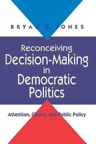Бумажная книга «Reconceiving Decision-Making in Democratic Politics: Attention, Choice, and Public Policy», автор Брайан Д. Джонс - фото №1
