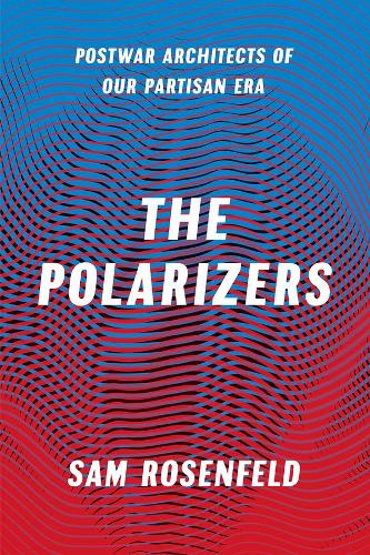 Паперова книга «The Polarizers – Postwar Architects of Our Partisan Era», автор Сем Розенфельд - фото №1