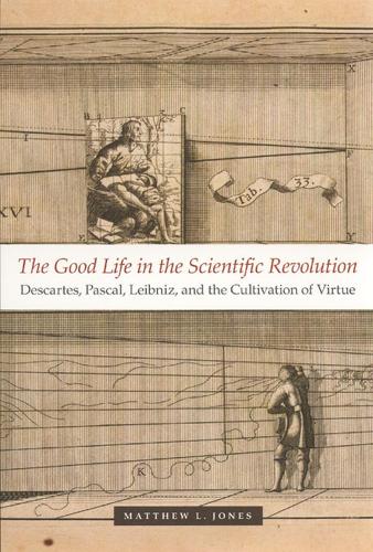Паперова книга «The Good Life in the Scientific Revolution: Descartes, Pascal, Leibniz, and the Cultivation of Virtue», автор Метью Л. Джонс - фото №1
