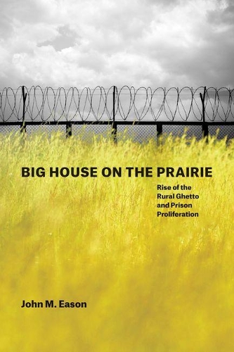 Бумажная книга «Big House on the Prairie: Rise of the Rural Ghetto and Prison Proliferation», автор Джон М. Исон - фото №1