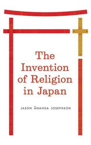 Паперова книга «The Invention of Religion in Japan», автор Джейсон Ананда Джозефсон - фото №1