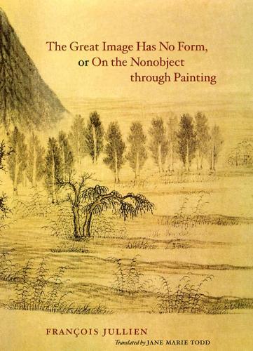 Бумажная книга «The Great Image Has No Form, or On the Nonobject through Painting», автор Франсуа Жюльен - фото №1