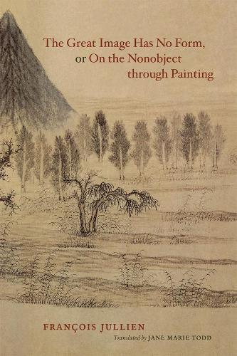 Бумажная книга «The Great Image Has No Form, or On the Nonobject through Painting», автор Франсуа Жюльен - фото №1