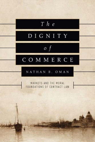 Паперова книга «The Dignity of Commerce: Markets and the Moral Foundations of Contract Law», автор Натан Б. Оман - фото №1
