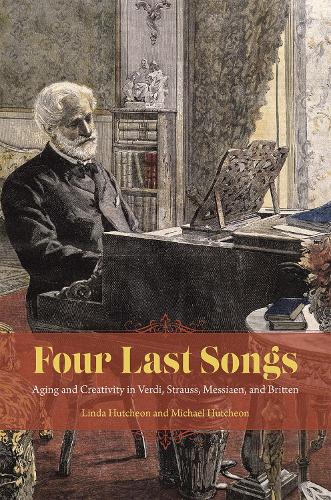 Бумажная книга «Four Last Songs: Aging and Creativity in Verdi, Strauss, Messiaen, and Britten», автор Майкл Хатчон - фото №1