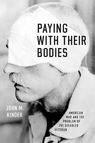 Бумажная книга «Paying with Their Bodies: American War and the Problem of the Disabled Veteran», автор Джон М. Киндер - фото №1