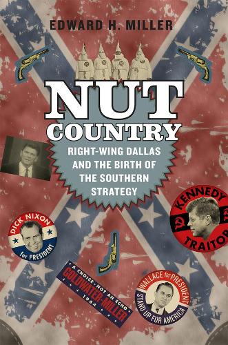 Бумажная книга «Nut Country: Right-Wing Dallas and the Birth of the Southern Strategy», автор Эдвард Х. Миллер - фото №1