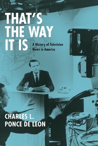 Бумажная книга «That's the Way It Is: A History of Television News in America», автор Чарльз Л. Понсе де Леон - фото №1