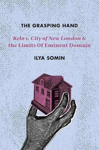 Бумажная книга «The Grasping Hand: "Kelo v. City of New London" and the Limits of Eminent Domain», автор Илья Сомин - фото №1