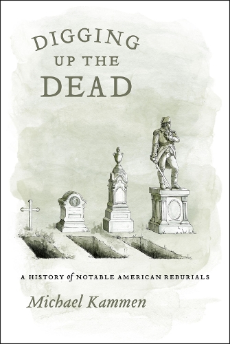 Бумажная книга «Digging Up the Dead: A History of Notable American Reburials», автор Майкл Каммен - фото №1