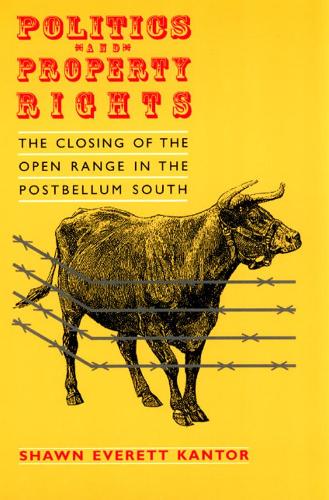 Паперова книга «Politics and Property Rights: The Closing of the Open Range in the Postbellum South», автор Шон Еверетт Кантор - фото №1