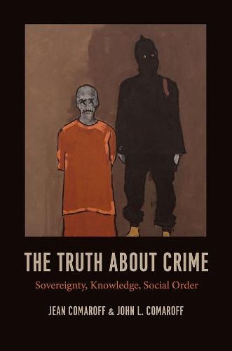 Бумажная книга «The Truth about Crime: Sovereignty, Knowledge, Social Order», авторов Жан Комарофф, Джон Л. Комарофф - фото №1