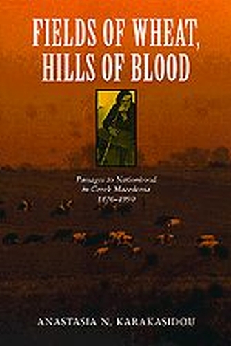 Paper book «Fields of Wheat, Hills of Blood: Passages to Nationhood in Greek Macedonia, 1870-1990», author Anastasia N. Karakasidou - фото №1