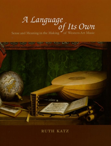 Бумажная книга «A Language of Its Own: Sense and Meaning in the Making of Western Art Music», автор Рут Кац - фото №1
